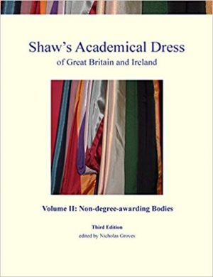 Shaw's Academical Dress of Great Britain and Ireland, Volume II: Non-degree Awarding Bodies Front Cover