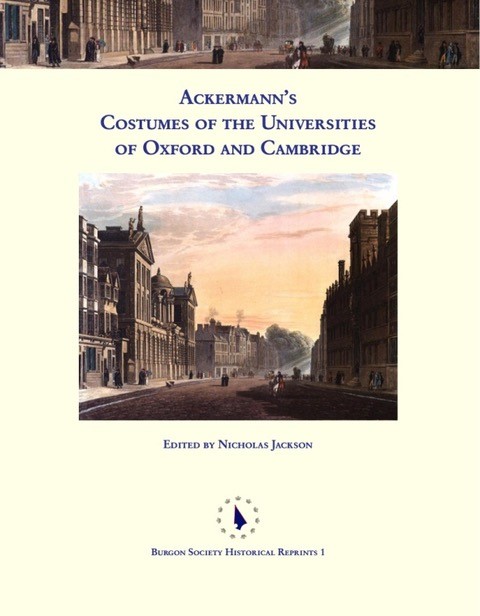 Ackermann’s Costumes of the Universities of Oxford and Cambridge Ackermann’s Costumes of the Universities of Oxford and Cambridge