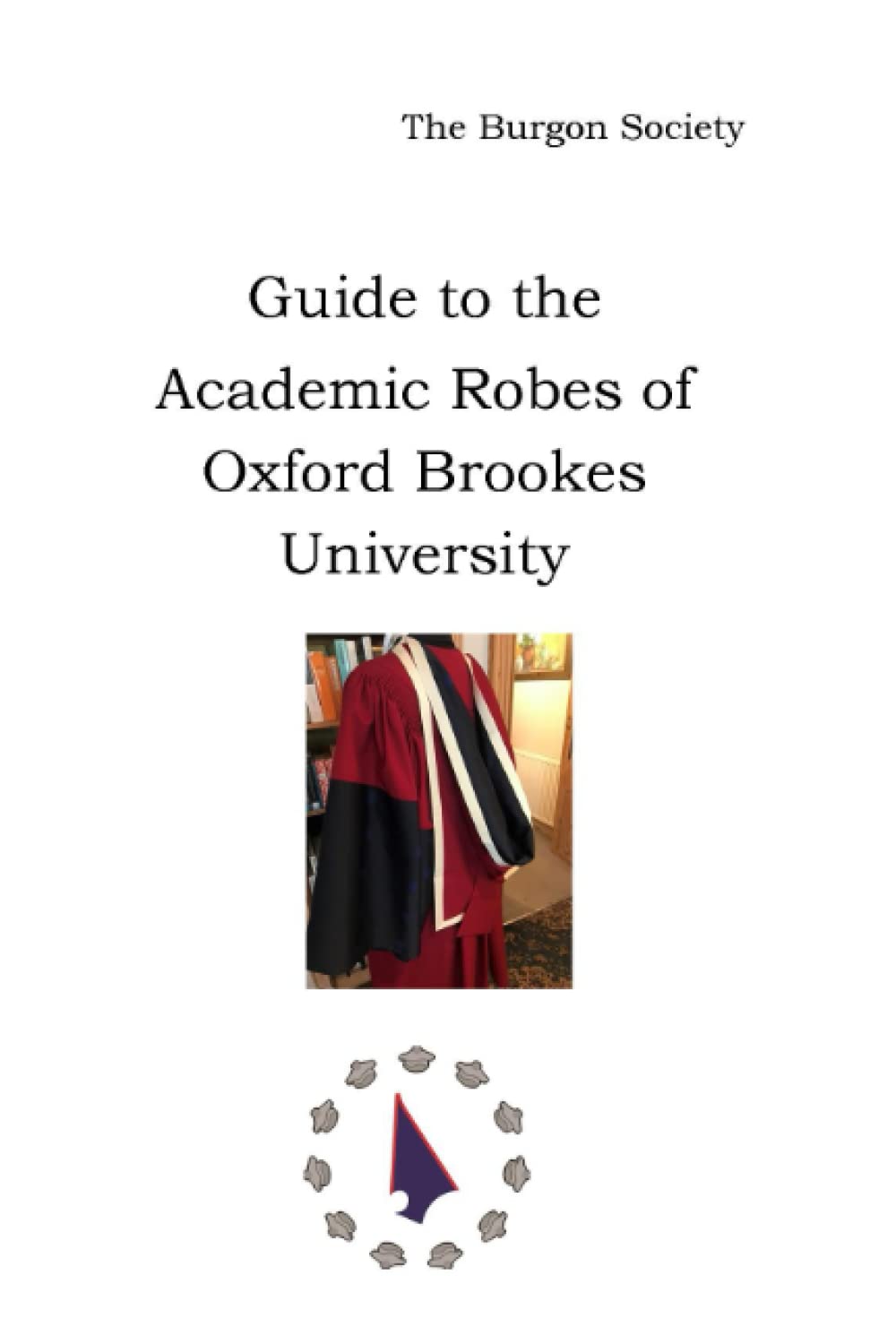 A Guide to the Academic Dress of Oxford Brookes University A Guide to the Academic Dress of Oxford Brookes University